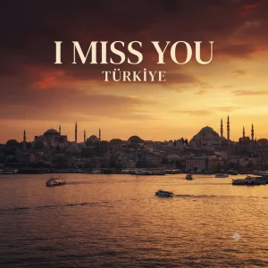İ Miss you türkiye